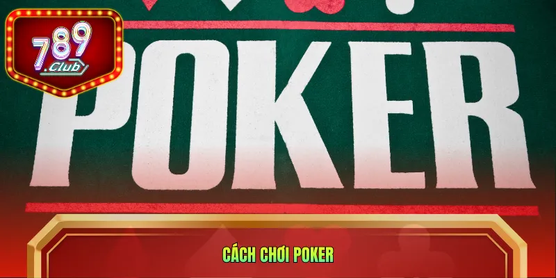 Cách chơi poker