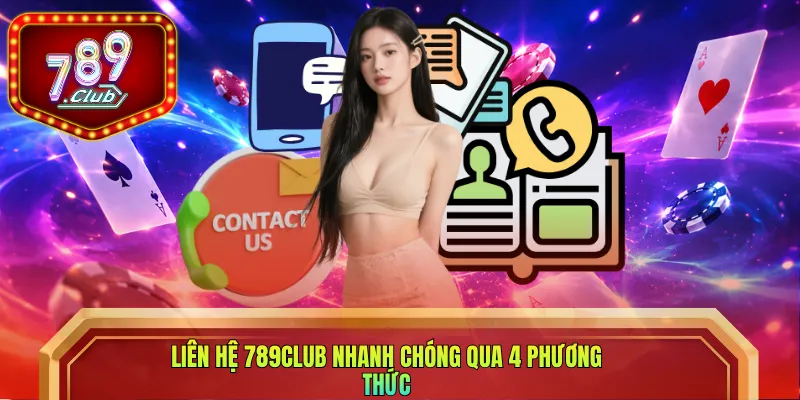 Liên hệ 789club nhanh chóng qua 4 phương thức