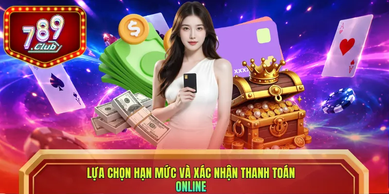 Lựa chọn hạn mức và xác nhận thanh toán online