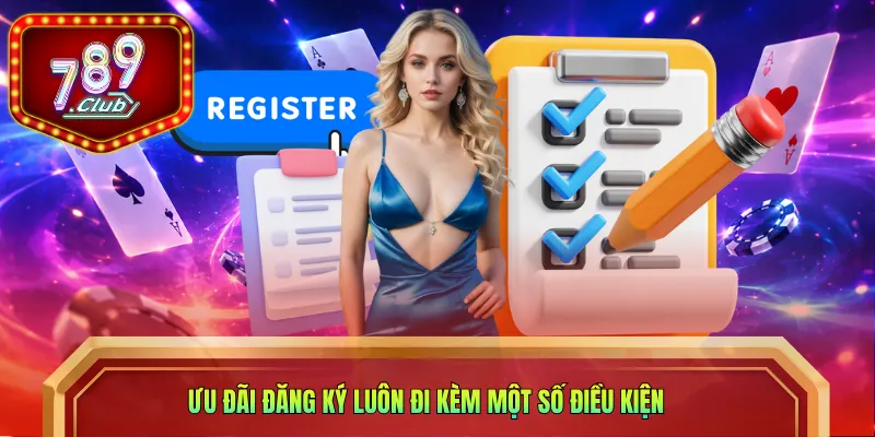 Ưu đãi đăng ký luôn đi kèm một số điều kiện